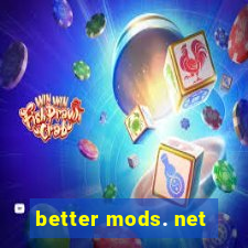 better mods. net